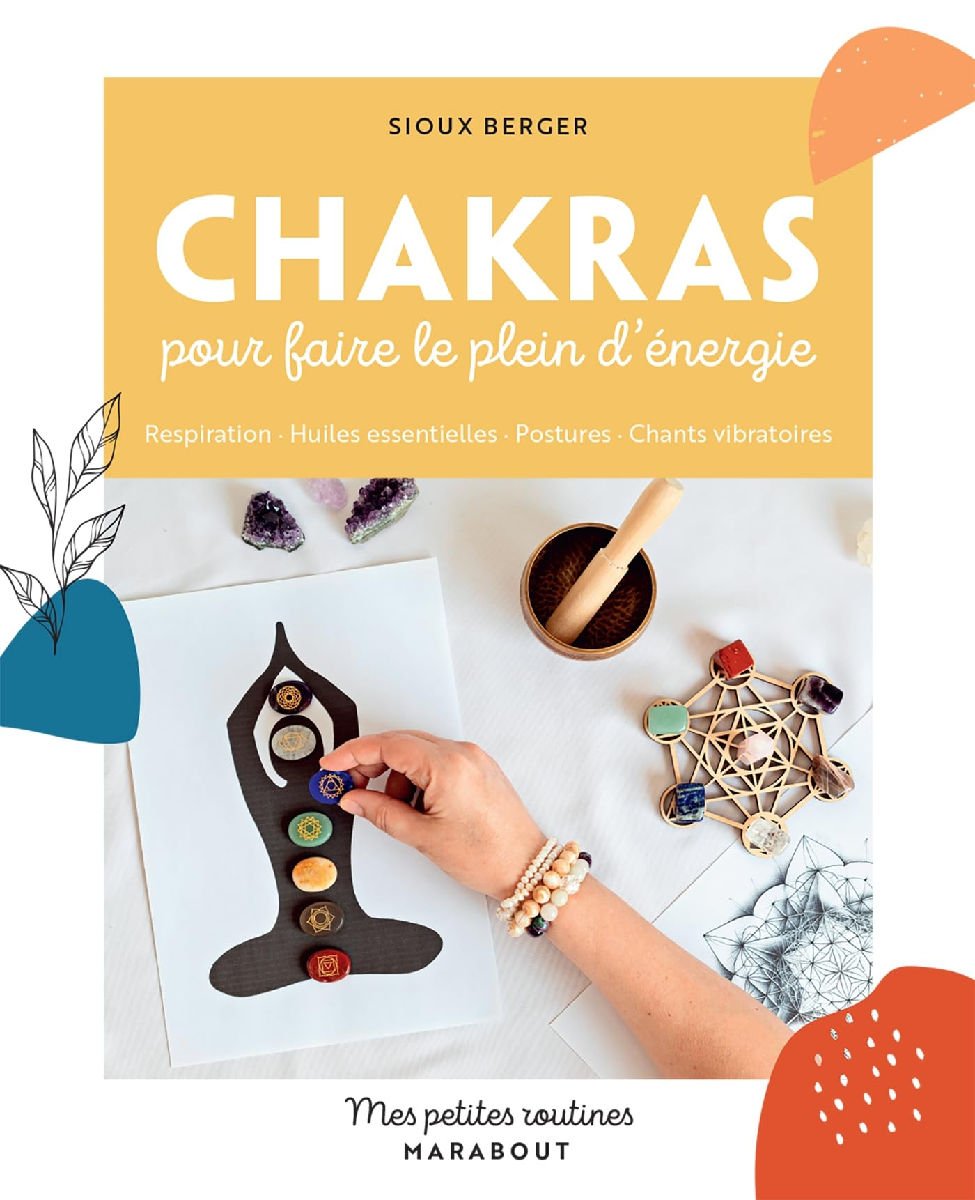 Chakras pour faire le plein d'énergie : respiration, huiles essentielles, postures, chants vibratoir