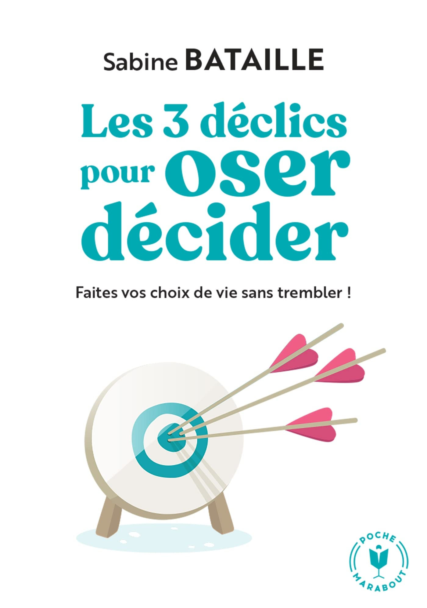 Les 3 déclics pour oser décider : faites vos choix de vie sans trembler !