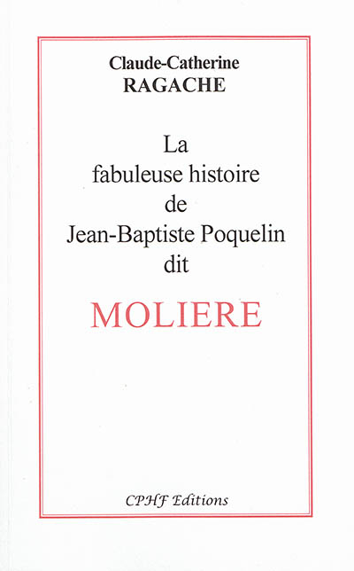 La fabuleuse histoire de Jean-Baptiste Poquelin dit Molière