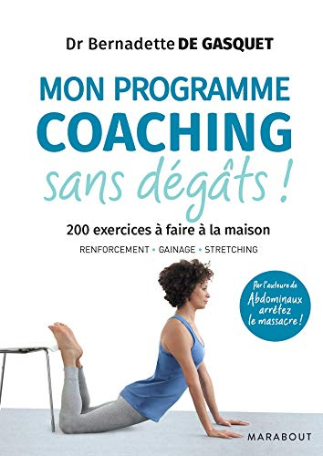Mon programme coaching sans dégâts ! : 200 exercices à faire à la maison : renforcement, gainage, st