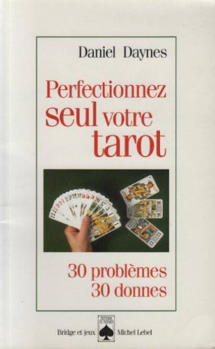 Perfectionnez seul votre tarot : 30 problèmes-30 donnes