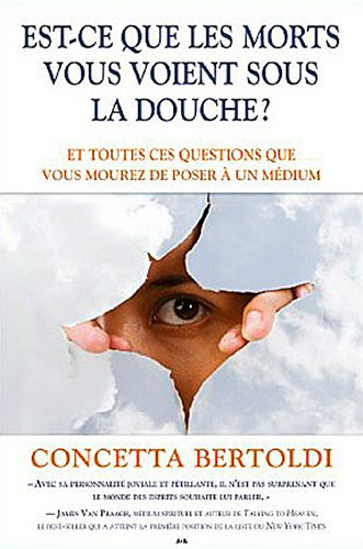 Est-ce que les morts vous voient sous la douche? : et toutes ces questions que vous mourez de poser 