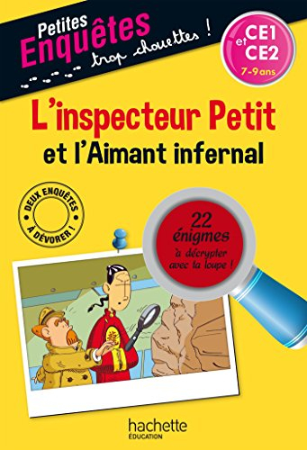 L'inspecteur Petit et l'aimant infernal : CE1 et CE2, 7-9 ans : 22 énigmes à décrypter avec ta loupe