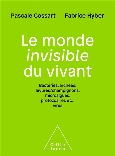 Le monde invisible du vivant : bactéries, archées, levures-champignons, microalgues, protozoaires et