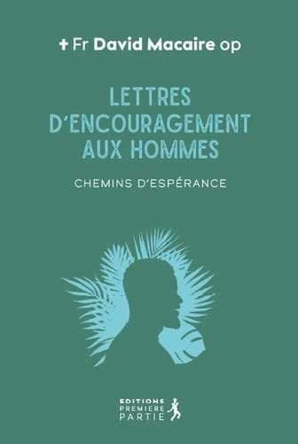 Lettres d'encouragement aux hommes : chemins d'espérance