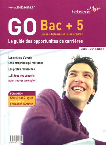 GO bac + 5 : le guide des opportunités de carrières : jeunes diplômés et jeunes cadres