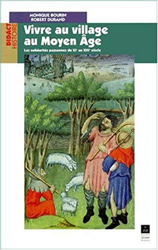 Vivre au village au Moyen Age : les solidarités paysannes du XIe au XIIIe siècles