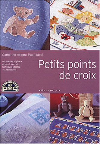 Petits points de croix : des modèles originaux et tous les conseils techniques adaptés aux réalisati