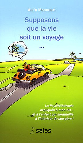 Supposons que la vie soit un voyage : la psychothérapie expliquée à mon fils et à l'enfant qui somme