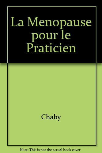 la menopause pour le praticien - chaby/la menopause pour le praticien/