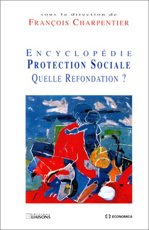Encyclopédie protection sociale : quelle refondation ?
