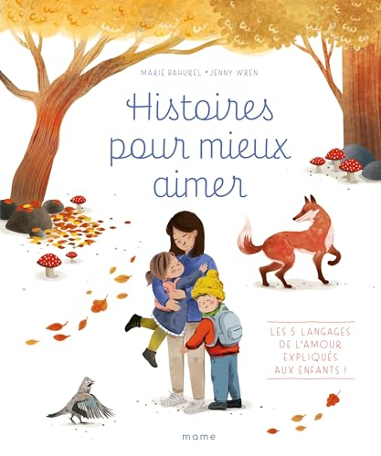 Histoires pour mieux aimer : les 5 langages de l'amour expliqués aux enfants !