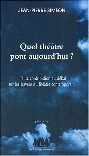 Quel théâtre pour aujourd'hui ? : petite contribution au débat sur les travers du théâtre contempora