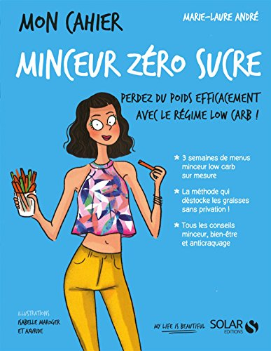 Mon cahier minceur zéro sucre : perdez du poids efficacement avec le régime low carb !