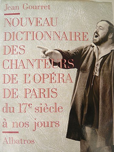 nouveau dictionnaire des chanteurs de l'opéra de paris du 17e siècle à nos jours