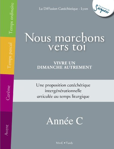 Nous marchons vers toi : vivre un dimanche autrement, année C : une proposition catéchétique intergé