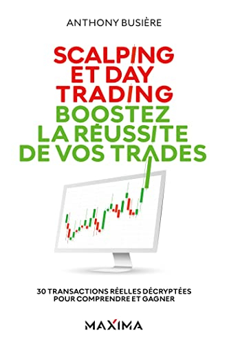 Scalping et day trading : boostez la réussite de vos trades : 30 transactions réelles décryptées pou