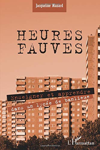 Heures fauves : enseigner et apprendre dans un lycée de banlieue : témoignage