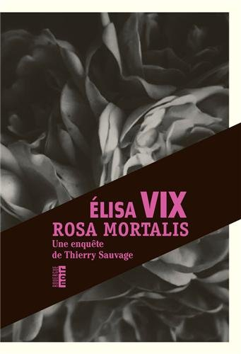 Rosa mortalis : une enquête de Thierry Sauvage