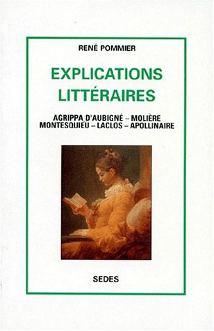 Explications littéraires : Agrippa d'Aubigné, Molière, Montesquieu, Laclos, Apollinaire