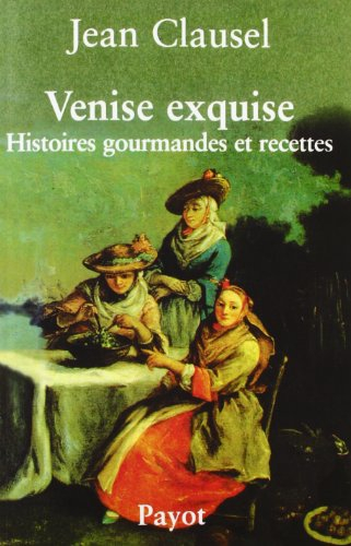 Venise exquise : histoires gourmandes et recettes