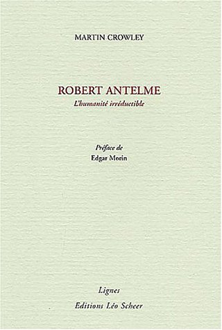 Robert Antelme : l'humanité irréductible