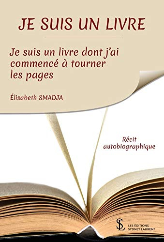 JE SUIS UN LIVRE: Je suis un livre dont j?ai commencé à tourner les pages