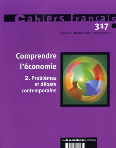 Cahiers français, n° 317. Comprendre l'économie : 2e partie, problèmes et débats contemporains
