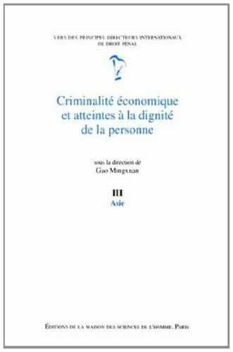 criminalite economique et atteintes a la dignite de la personne - tome 3 . asie. vers des principes 