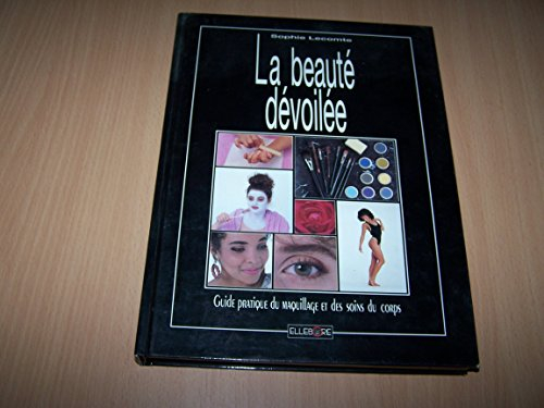 La Beauté dévoilée : guide pratique du maquillage et des soins du corps