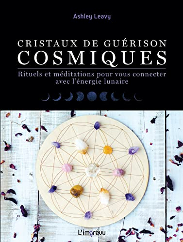 Cristaux de guérison cosmiques : rituels et méditations pour vous connecter avec l'énergie lunaire
