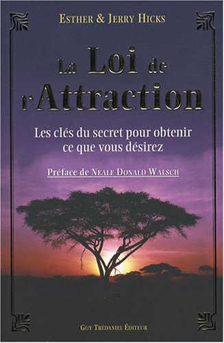 La loi de l'attraction : les clés du secret pour obtenir ce que vous désirez