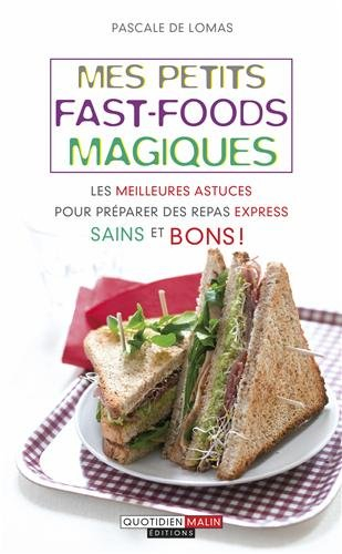 Mes petits fast-foods magiques : les meilleures astuces pour préparer des repas express sains et bon