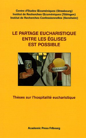 Le partage eucharistique entre les Eglises est possible : thèses sur l'hospitalité eucharistique