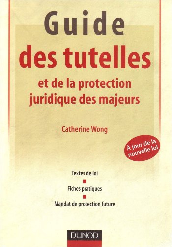 Guide des tutelles et de la protection juridique des majeurs : textes de loi, fiches pratiques, mand