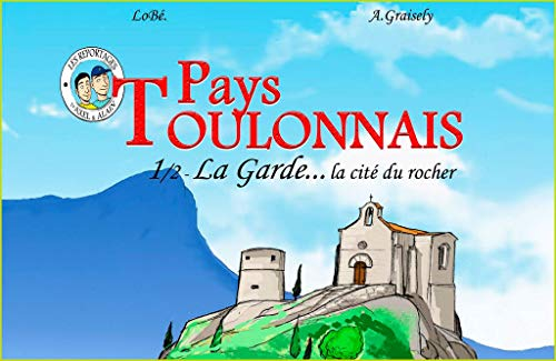 Pays toulonnais : La Garde, la cité du rocher..... Vol. 1