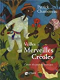 Veilles et merveilles créoles : contes du pays Martinique
