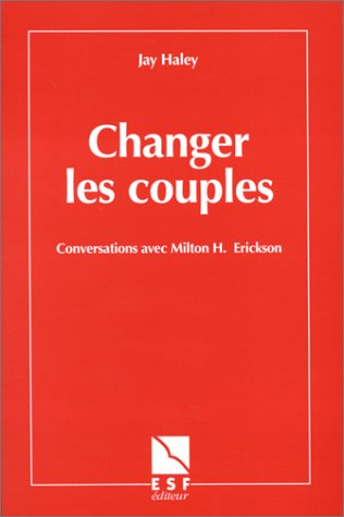 Changer les couples : conversations avec Milton H. Erickson