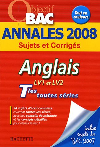 Anglais LV1 et LV2 terminales toutes séries : annales 2008, sujets et corrigés