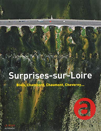 Surprises-sur-Loire : Blois, Chambord, Chaumont, Cheverny...