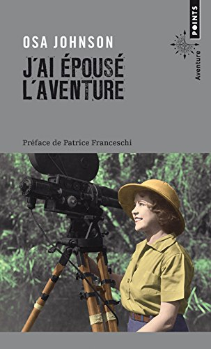 J'ai épousé l'aventure : vie et aventures de Martin et Osa Johnson