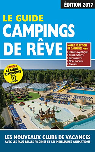 Le guide des campings de rêve : les nouveaux clubs de vacances avec les plus belles piscines et les 