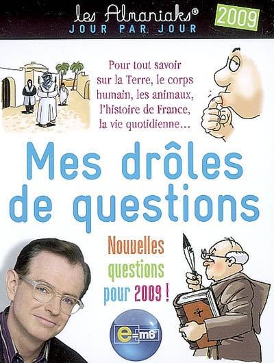Mes drôles de questions, 2009 : pour tout savoir sur la Terre, le corps humain, les animaux, l'histo