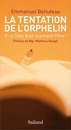 La tentation de l'orphelin : et si Dieu était vraiment un père !