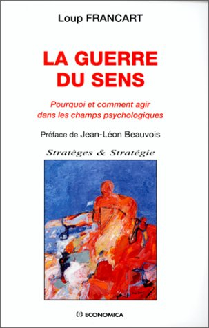La guerre du sens : pourquoi et comment agir dans les champs psychologiques