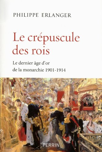 Le dernier âge d'or de la monarchie : 1901-1914. Le crépuscule des rois