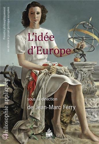 L'idée d'Europe : prendre philosophiquement au sérieux le projet politique européen