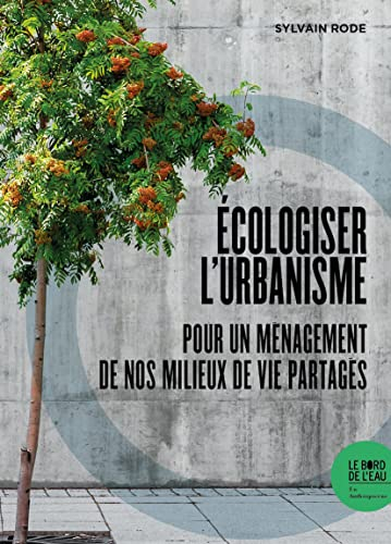 Ecologiser l'urbanisme : pour un ménagement de nos milieux de vie partagés