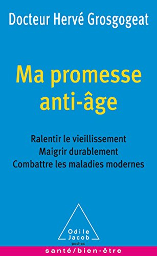 Ma promesse anti-âge : ralentir le vieillissement, maigrir durablement, combattre les maladies moder