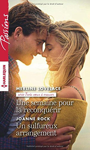 Une semaine pour la reconquérir : trois voeux à exaucer. Un sulfureux arrangement